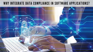 Why Integrate Data Compliance In Software Applications?