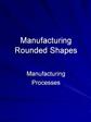 Manufacturing Rounded Shapes