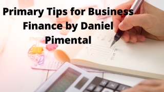 Primary Tips for Business Finance by Daniel Pimental