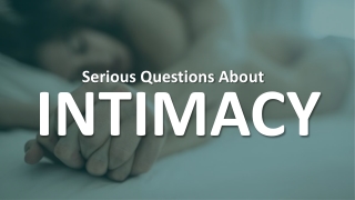 Serious Questions About Intimacy