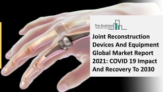 Global Joint Reconstruction Devices And Equipment Market Opportunities And Strategies To 2030