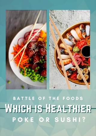 Battle of the Foods: Which is Healthier Poke or Sushi?