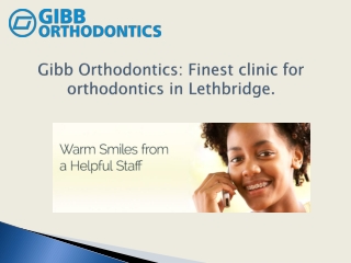 Gibb Orthodontics: Finest clinic for orthodontics in Lethbridge.