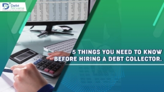 5 Things You Need to Know Before Hiring a Debt Collector.