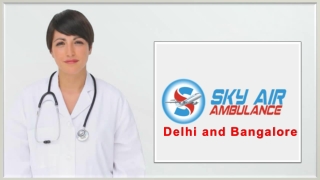 Select Highly Secure Air Ambulance from Delhi and Bangalore with Extremely Modern ICU