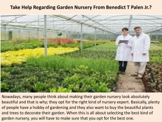 Take Help Regarding Garden Nursery From Benedict T Palen Jr.?