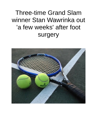 Three-time Grand Slam winner Stan Wawrinka out 'a few weeks' after foot surgery.pdf