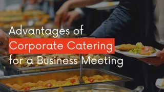 Advantages of Corporate Catering for a Business Meeting