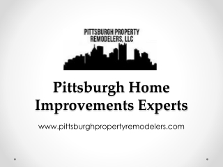 Pittsburgh Home Improvements Experts - www.pittsburghpropertyremodelers.com