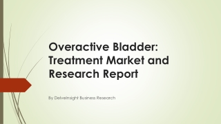 Overactive Bladder: Treatment Market and Research Report