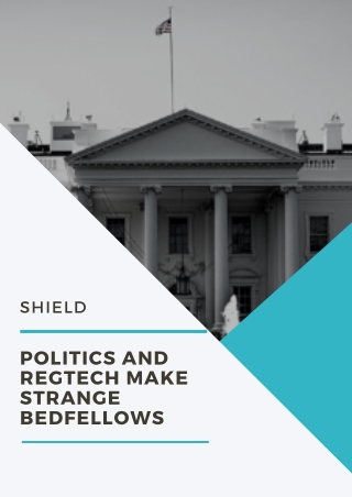 Shield - Politics and RegTech Make Strange Bedfellows