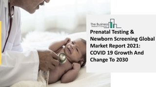 Prenatal Testing And Newborn Screening Market Size, Growth, Trends and Research Analysis by TBRC