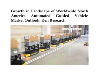 Growth in Landscape of Worldwide North America Automated Guided Vehicle Market Outlook: Ken Research