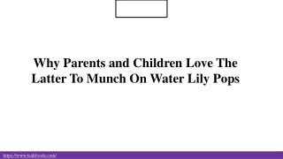 Why Parents and Children Love The Latter To Munch On Water Lily Pops?