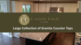 Large Collection of Granite Counter Tops Everett | Custom Touch Granite