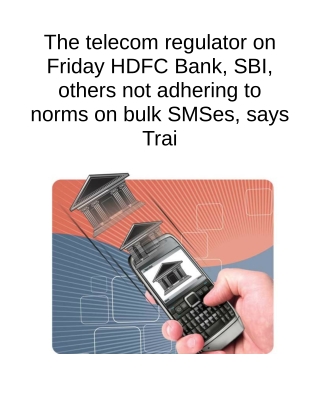 The Telecom Regulator on Friday HDFC Bank, SBI, Others Not Adhering to Norms on Bulk SMSes, Says Trai