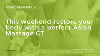 This weekend restore your body with a perfect Asian Massage CT