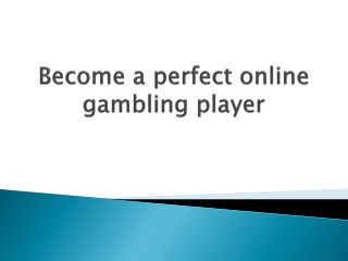 Become a perfect online gambling player