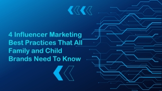 4 Influencer Marketing Best Practices That All Family and Child Brands Need To Know