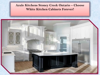 Azule Kitchens Stoney Creek Ontario – Choose White Kitchen Cabinets Forever!