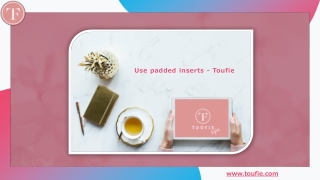 Use padded inserts - Toufie