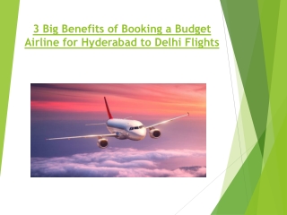 3 Big Benefits of Booking a Budget Airline for Hyderabad to Delhi Flights