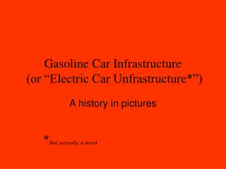 Gasoline Car Infrastructure (or “Electric Car Unfrastructure*”)