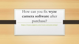 How can you fix wyze camera software after purchase?