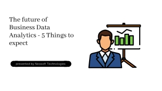 Neosoft Technologies – The future of Business Data Analytics – 5 Things to expect
