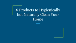 6 Products to Hygienically but Naturally Clean Your Home