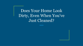 Does Your Home Look Dirty, Even When You’ve Just Cleaned?