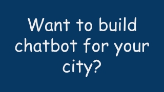 Want to build chatbot for your city