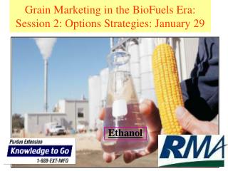 Grain Marketing in the BioFuels Era: Session 2: Options Strategies: January 29