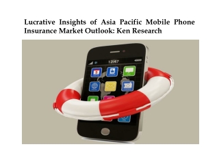 Lucrative Insights of Asia Pacific Mobile Phone Insurance Market Outlook: Ken Research