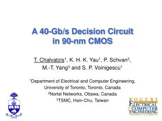 A 40-Gb/s Decision Circuit in 90-nm CMOS T. Chalvatzis 1 , K. H. K. Yau 1 , P. Schvan 2 , M.-T. Yang 3 and S.