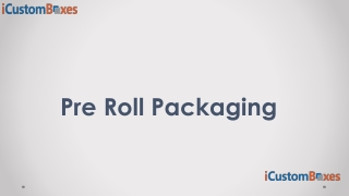 Why IcustomBoxes For Custom Pre Roll Boxes