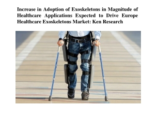 Increase in Adoption of Exoskeletons in Magnitude of Healthcare Applications Expected to Drive Europe Healthcare Exoskel