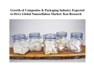 Growth of Composites & Packaging Industry Expected to Drive Global Nanocellulose Market: Ken Research