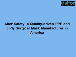 Altor Safety: A Quality-driven PPE and 3 Ply Surgical Mask Manufacturer in America