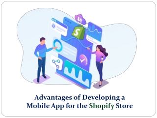 Advantages of Developing a Mobile App for the Shopify Store