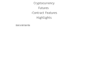 Cryptocurrency Futures  -Contract Features Highlights