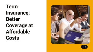 Term Insurance: Better Coverage at Affordable Costs