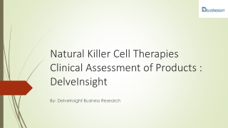 Natural Killer Cell Therapies Clinical Assessment of Products : DelveInsight