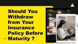 Should You Withdraw from Your Insurance Policy Before Maturity?