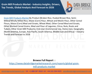 Grain Mill Products Market - Industry Insights, Drivers, Top Trends, Global Analysis And Forecast to 2026