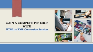 Gain a Competitive Edge with HTML to XML Conversion Services