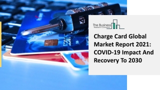 Charge Card Market Future Outlook, Industry Strategy, And Regional Analysis