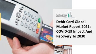 Debit Card Market Growth, Competitive Dynamics And Global Outlook 2021-2025