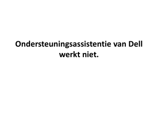 Ondersteuningsassistentie van Dell werkt niet.