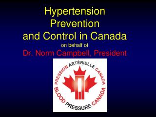 Hypertension Prevention and Control in Canada on behalf of Dr. Norm Campbell, President